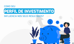 Como o perfil de investimento influencia nos seus resultados?